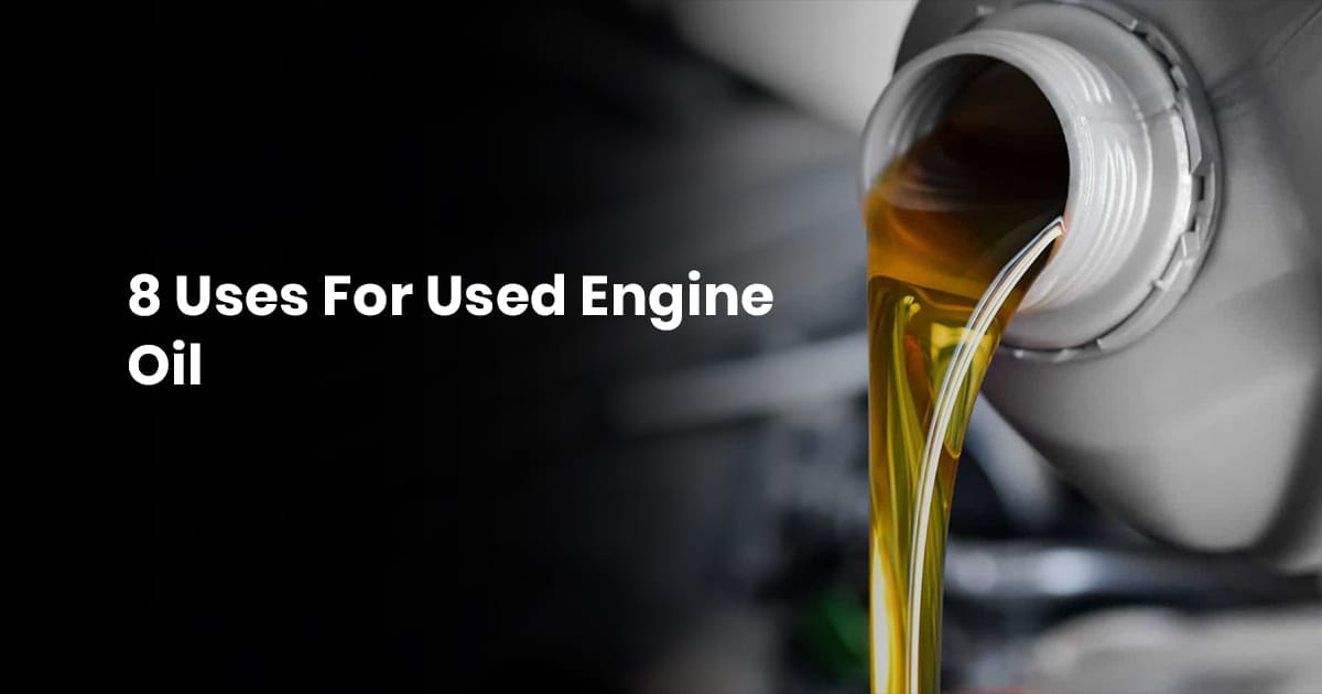 12 8 Uses For Used Engine Oil