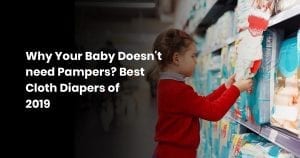 Why Your Baby Doesn't Need Pampers? Best Cloth Diapers Of 2019